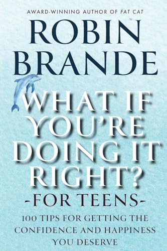 What If You're Doing It Right? For Teens: 100 Tips for Getting the Confidence and Happiness You Deserve (Creative Living, Band 2)