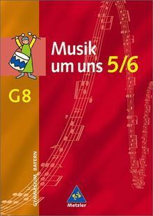 Musik um uns - Ausgabe für die Sekundarstufe I - 4. Auflage. Ausgabe für die Sekundarstufe I - 4. Auflage 2001: Musik um uns - Ausgabe für das ... Bayern: Schülerband 5 / 6 (Musik um uns SI)