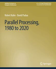 Parallel Processing, 1980 to 2020 (Synthesis Lectures on Computer Architecture)