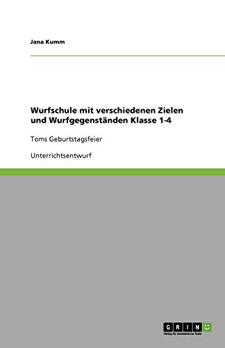 Wurfschule mit verschiedenen Zielen und Wurfgegenständen Klasse 1-4: Toms Geburtstagsfeier