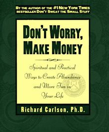 Don't Worry, Make Money: Spiritual and Practical Ways to Create Abundance and More Fun in Your Life von Richard Carlson | Buch | Zustand gut