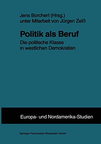 Politik als Beruf: Die Politische Klasse In Westlichen Demokratien (Zens - Europa Und Nordamerika Studien) (German Edition) (ZENS - Europa und Nordamerika Studien (5), Band 5)
