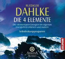 Die vier Elemente: Die elementaren Energien im eigenen Energiefeld erfahren und nutzen - Selbstheilungsprogramm