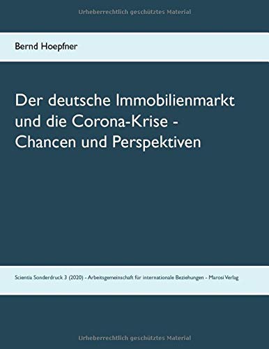 Der deutsche Immobilienmarkt und die Corona-Krise - Chancen und Perspektiven: Scientia Sonderdruck 3 (2020) - Arbeitsgemeinschaft für internationale Beziehungen - Marosi Verlag