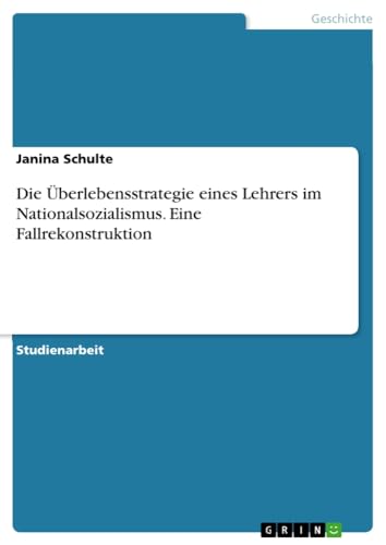 Die Überlebensstrategie eines Lehrers im Nationalsozialismus. Eine Fallrekonstruktion