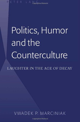 Politics, Humor and the Counterculture: Laughter in the Age of Decay