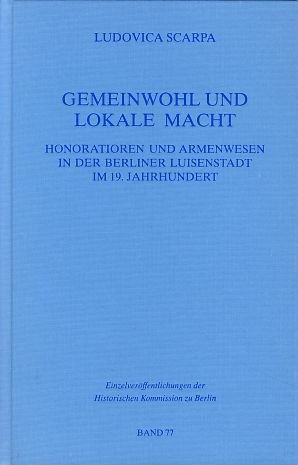 Gemeinwohl und lokale Macht: Honoratioren und Armenwesen in der Berliner Luisenstadt im 19. Jahrhundert