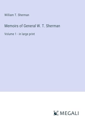 Memoirs of General W. T. Sherman: Volume 1 - in large print