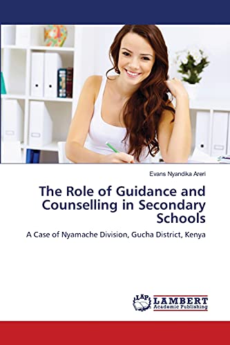 The Role of Guidance and Counselling in Secondary Schools: A Case of Nyamache Division, Gucha District, Kenya