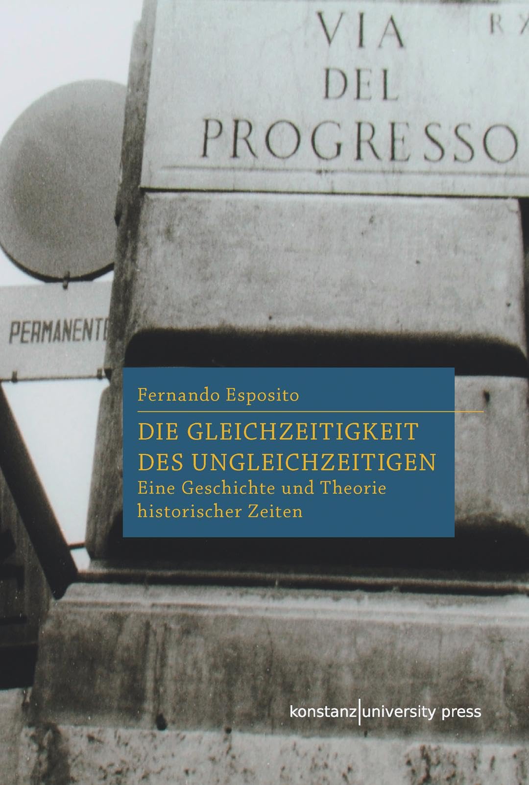 Die Gleichzeitigkeit des Ungleichzeitigen: Eine Geschichte und Theorie historischer Zeiten
