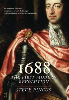 1688: The First Modern Revolution: (Lewis Walpole Series in Eighteenth-Century Culture and History)