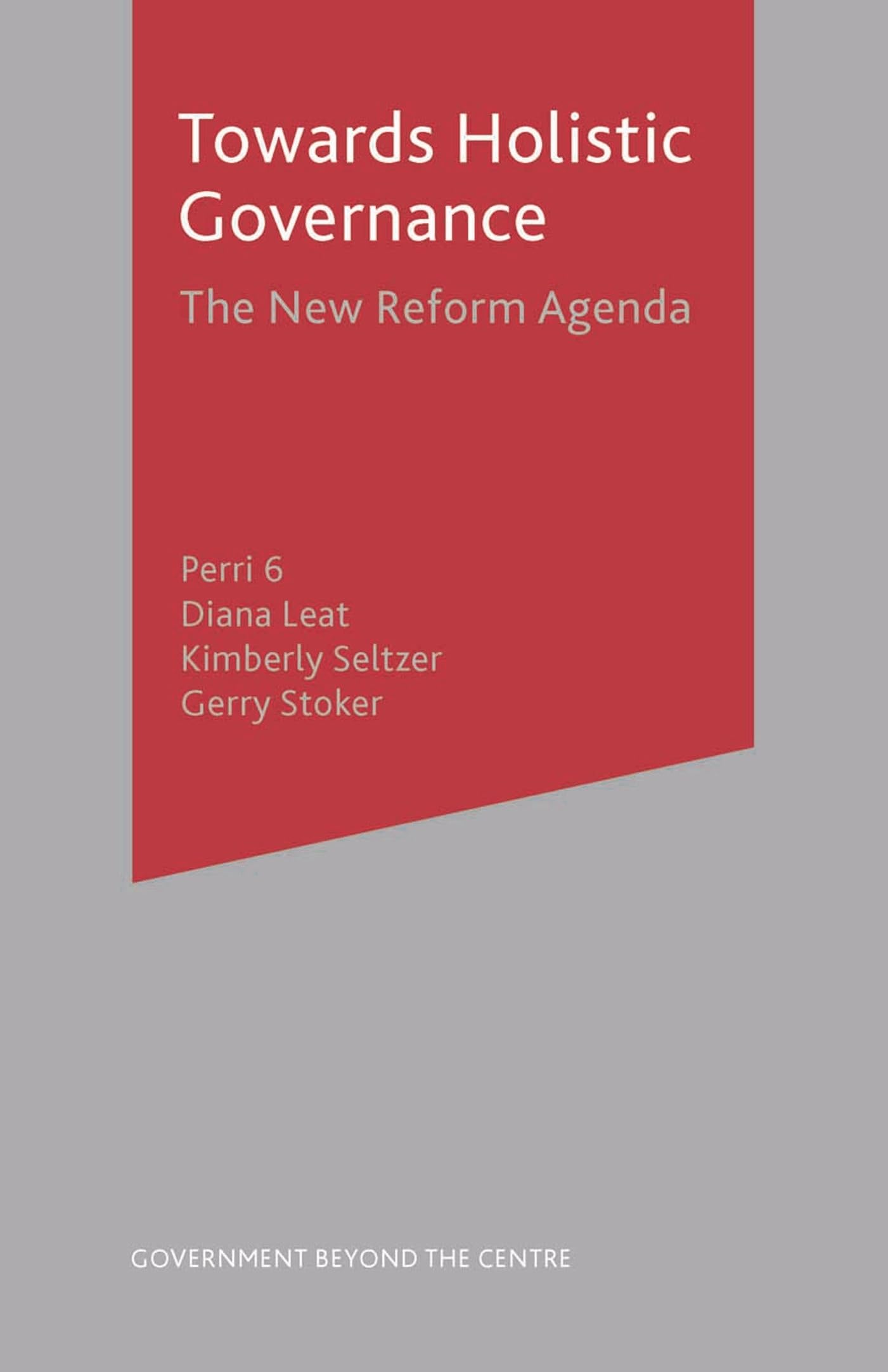 Towards Holistic Governance: The New Reform Agenda (Government beyond the Centre)