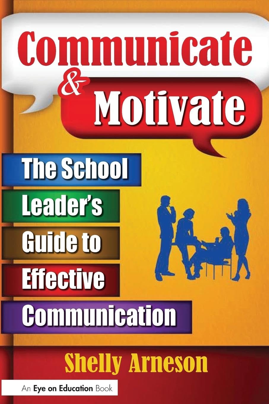 Communicate & Motivate: The School Leader's Guide to Effective Communication