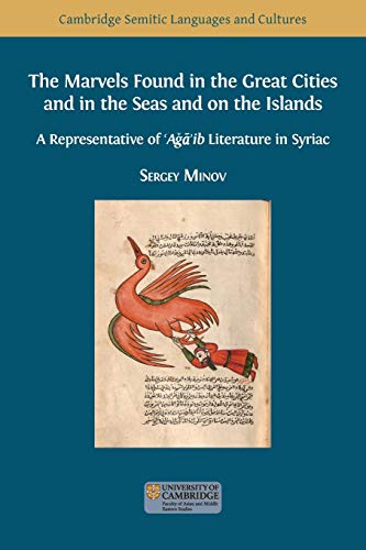 The Marvels Found in the Great Cities and in the Seas and on the Islands: A Representative of 'Aǧā'ib Literature in Syriac (Semitic Languages and Cultures, Band 6)
