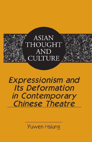 Expressionism and Its Deformation in Contemporary Chinese Theatre (Asian Thought and Culture)