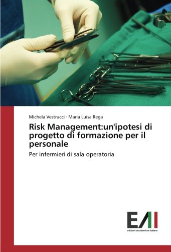 Risk Management:un'ipotesi di progetto di formazione per il personale: Per infermieri di sala operatoria