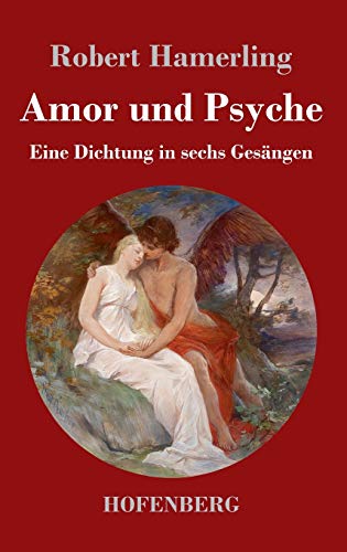 Amor und Psyche: Eine Dichtung in sechs Gesängen