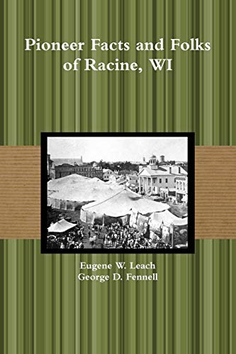Pioneer Facts and Folks of Racine, WI