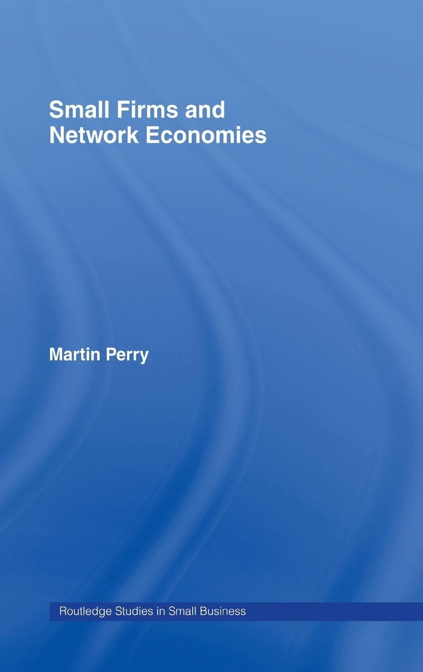 Small Firms and Network Economies (Routledge Studies in Small Business, 6, Band 6)