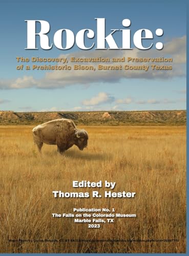 Rockie: The Discovery, Excavation and Preservation of a Prehistoric Bison, Burnet County, Texas