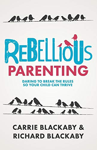 Rebellious Parenting: Daring To Break The Rules So Your Child Can Thrive