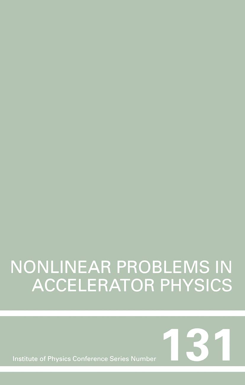 Nonlinear Problems in Accelerator Physics, Proceedings of the INT workshop on nonlinear problems in accelerator physics held in Berlin, Germany, 30 ... of Physics Conference Series, 131, Band 131)