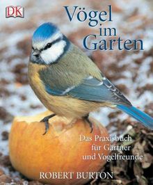 Vögel im Garten. Das Praxisbuch für Gärtner und Vogelfreunde