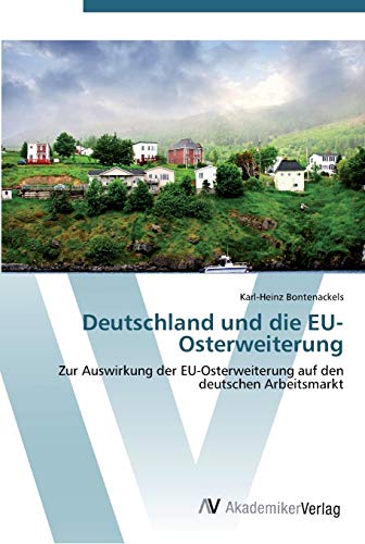Deutschland und die EU-Osterweiterung: Zur Auswirkung der EU-Osterweiterung auf den deutschen Arbeitsmarkt