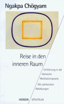 Reise in den inneren Raum. Einführung in die tibetische Meditationspraxis.