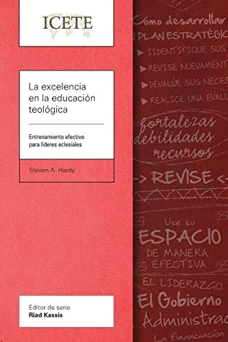 La excelencia en la educación teológica: Entrenamiento efectivo para líderes eclesiales (Icete)