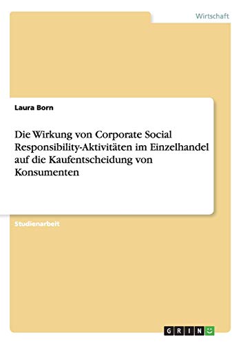 Die Wirkung von Corporate Social Responsibility-Aktivitäten im Einzelhandel auf die Kaufentscheidung von Konsumenten