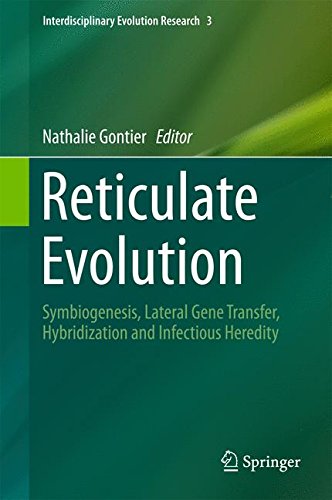 Reticulate Evolution: Symbiogenesis, Lateral Gene Transfer, Hybridization and Infectious Heredity (Interdisciplinary Evolution Research)
