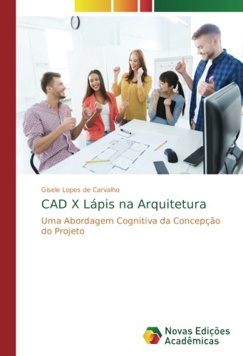 CAD X Lápis na Arquitetura: Uma Abordagem Cognitiva da Concepção do Projeto