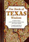 The Book of Texas Wisdom: Common Sense and Uncommon Genius from 101 Great Texans