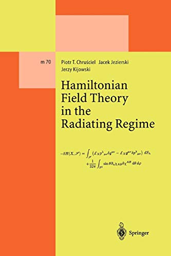 Hamiltonian Field Theory in the Radiating Regime (Lecture Notes in Physics Monographs, 70, Band 70)