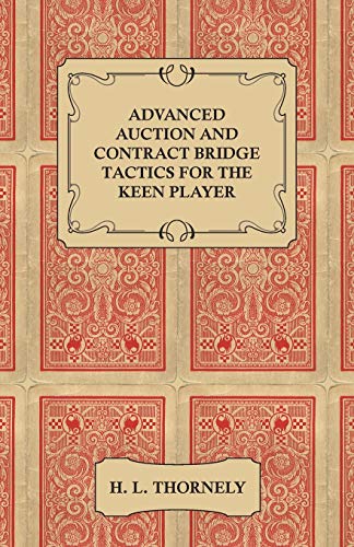 Advanced Auction and Contract Bridge Tactics for the Keen Player