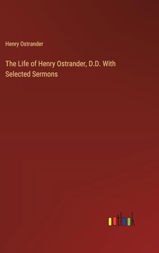 The Life of Henry Ostrander, D.D. With Selected Sermons
