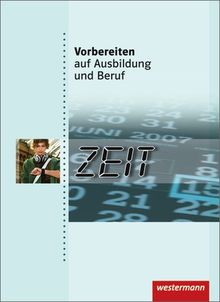 Vorbereiten auf Ausbildung und Beruf: Zeit: Schülerbuch, 1. Auflage, 2011