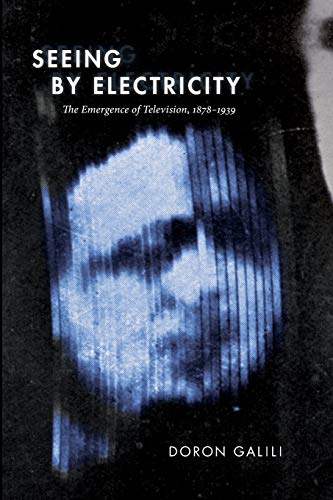 Seeing by Electricity: The Emergence of Television, 1878-1939 (Sign, Storage, Transmission)