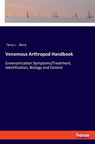 Venomous Arthropod Handbook: Envenomization Symptoms/Treatment, Identification, Biology and Control