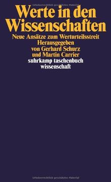 Werte in den Wissenschaften: Neue Ansätze zum Werturteilsstreit (suhrkamp taschenbuch wissenschaft)