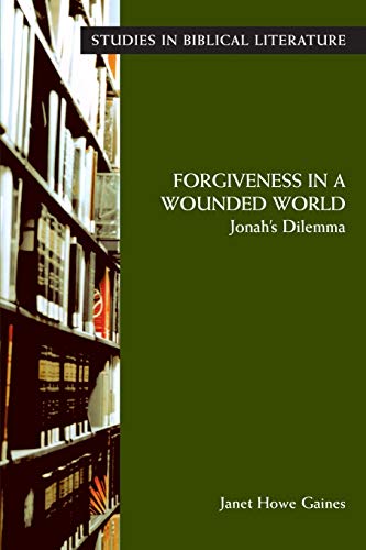 Forgiveness in a Wounded World: Jonah's Dilemma (Studies in Biblical Literature)
