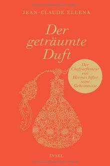 Der geträumte Duft: Aus dem Leben eines Parfümeurs