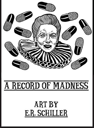 Schiller, Emily R A Record Of Madness, Art By E.R. Schiller