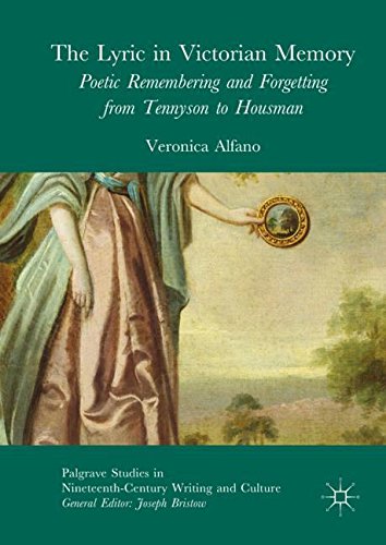 The Lyric in Victorian Memory: Poetic Remembering and Forgetting from Tennyson to Housman (Palgrave Studies in Nineteenth-Century Writing and Culture)