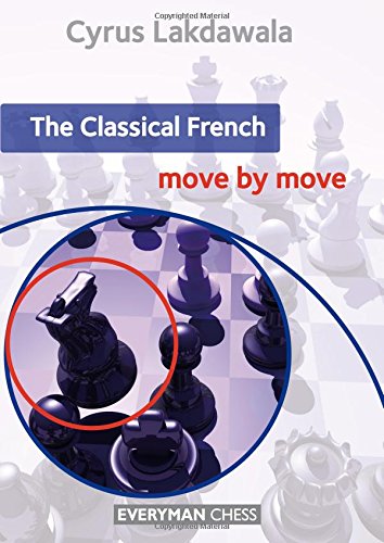 Cyrus Lakdawala The Classical French, Move By Move (Everyman Chess)
