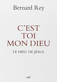 C'est toi mon Dieu : le Dieu de Jésus