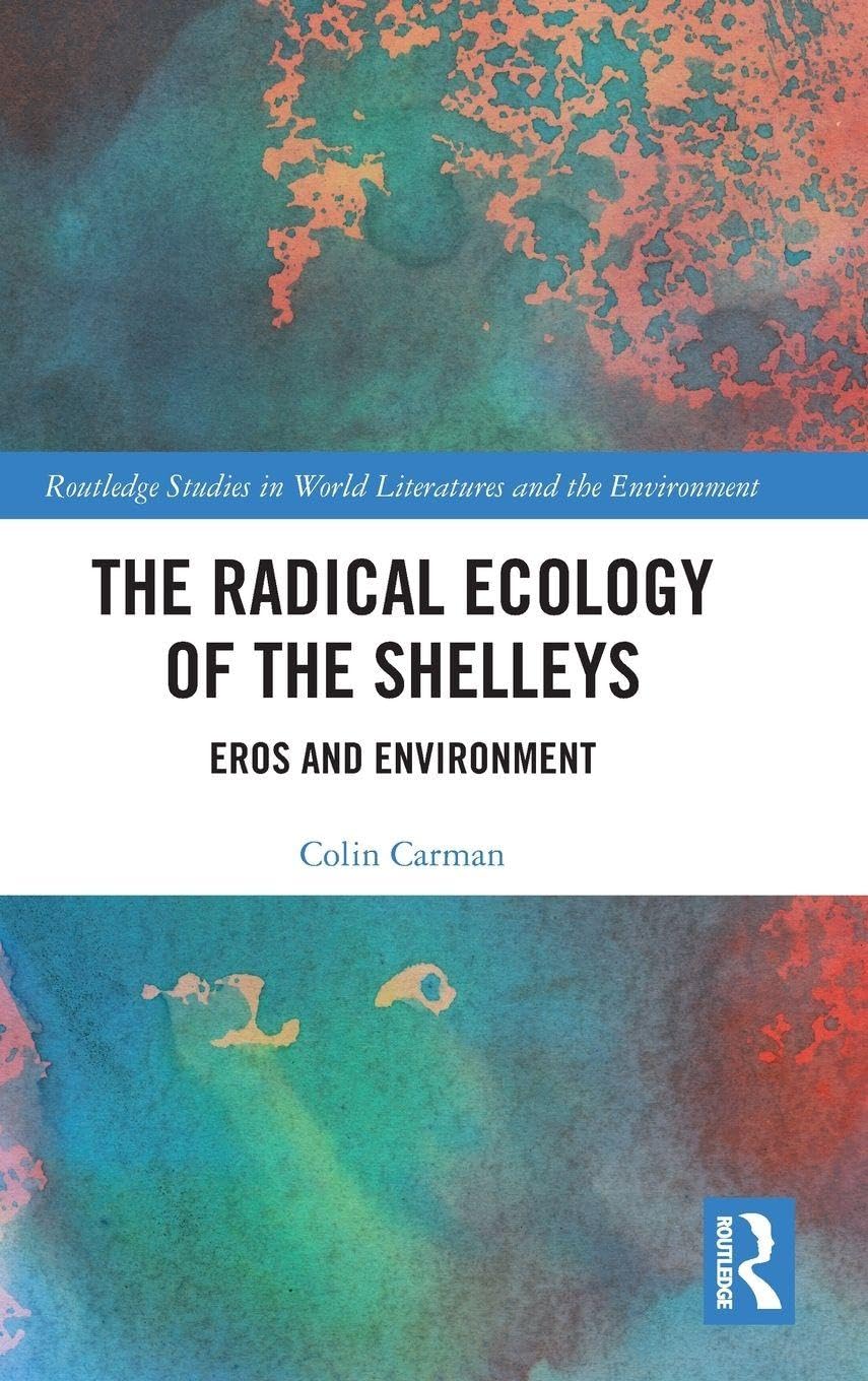 The Radical Ecology of the Shelleys: Eros and Environment (Routledge Studies in World Literatures and the Environment, 4, Band 4)