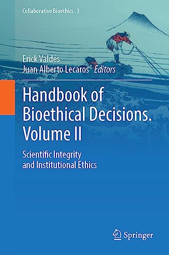 Handbook of Bioethical Decisions. Volume II: Scientific Integrity and Institutional Ethics (Collaborative Bioethics, 3, Band 3)