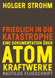 Friedlich in die Katastrophe. Eine Dokumentation über Atomkraftwerke